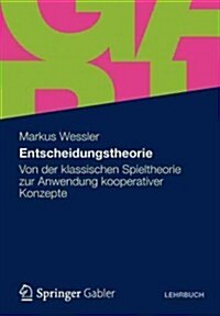 Entscheidungstheorie: Von Der Klassischen Spieltheorie Zur Anwendung Kooperativer Konzepte (Paperback, 2012)