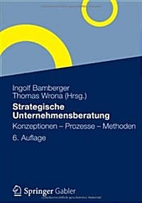 Strategische Unternehmensberatung: Konzeptionen - Prozesse - Methoden (Paperback, 6, 6., Akt. U. Erw)