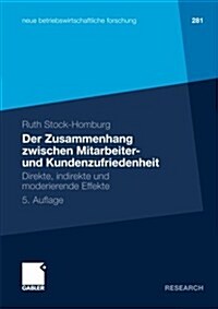 Der Zusammenhang Zwischen Mitarbeiter- Und Kundenzufriedenheit: Direkte, Indirekte Und Moderierende Effekte (Paperback, 5, 5. Aufl. 2011)
