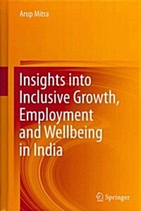 Insights into Inclusive Growth, Employment and Wellbeing in India (Hardcover)