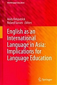 English as an International Language in Asia: Implications for Language Education (Hardcover, 2012)