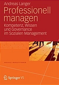 Professionell Managen: Kompetenz, Wissen Und Governance Im Sozialen Management (Paperback, 2013)