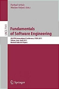 Fundamentals of Software Engineering: Fourth International Ipm Conference, Fsen 2011, Tehran, Iran, April 20-22, 2011, Revised Selected Papers (Paperback, 2012)