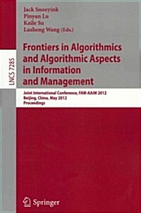 Frontiers in Algorithmics and Algorithmic Aspects in Information and Management: Joint International Conference, Faw-Aaim 2012, Beijing, China, May 14 (Paperback, 2012)