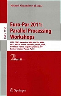 Euro-Par 2011: Parallel Processing Workshops: CCPI, CGWS, HeteroPar, HiBB, HPCVirt, HPPC, HPSS, MDGS, ProPer, Resilience, UCHPC, VHPC, Bordeaux, Franc (Paperback)