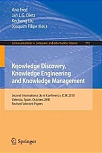 Knowledge Discovery, Knowledge Engineering and Knowledge Management: Second International Joint Conference, Ic3k 2010, Valencia, Spain, October 25-28, (Paperback, 2013)