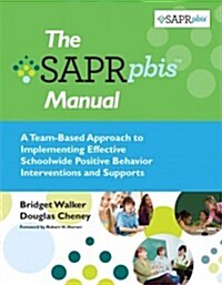 The Sapr-Pbis(tm) Manual: A Team-Based Approach to Implementing Effective Schoolwide Positive Behavior Interventions and Supports (Paperback)