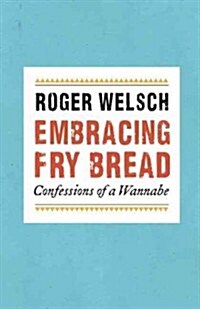 Embracing Fry Bread: Confessions of a Wannabe (Paperback)