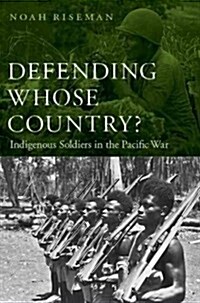 Defending Whose Country?: Indigenous Soldiers in the Pacific War (Hardcover)