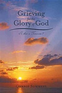 Grieving for the Glory of God: Is There a Tomorrow? (Paperback)