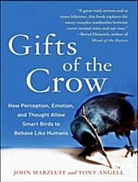 Gifts of the Crow: How Perception, Emotion, and Thought Allow Smart Birds to Behave Like Humans (Audio CD)