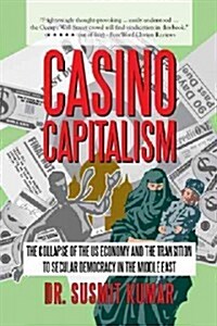 Casino Capitalism: The Collapse of the Us Economy and the Transition to Secular Democracy in the Middle East (Paperback)