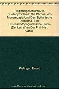 Regionalgeschichte ALS Quellenproblem. Die Chronik Von Monembasia Und Der Sizilianische Demenna: Eine Historisch-Topographische Studie (Paperback)