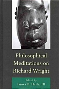 Philosophical Meditations on Richard Wright (Hardcover)