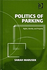 Politics of Parking : Rights, Identity, and Property (Hardcover)