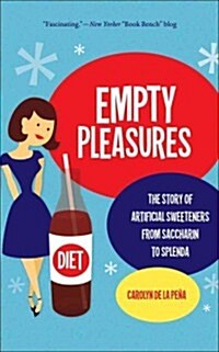 Empty Pleasures: The Story of Artificial Sweeteners from Saccharin to Splenda (Paperback)