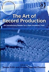 The Art of Record Production : An Introductory Reader for a New Academic Field (Hardcover)