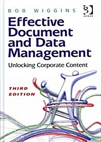 Effective Document and Data Management : Unlocking Corporate Content (Hardcover, 3 ed)