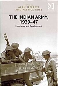 The Indian Army, 1939-47 : Experience and Development (Hardcover)