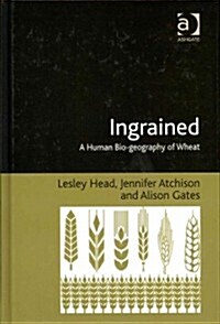 Ingrained : A Human Bio-geography of Wheat (Hardcover)
