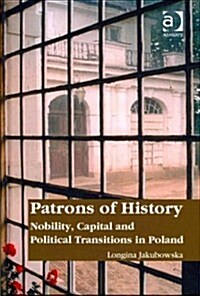 Patrons of History : Nobility, Capital and Political Transitions in Poland (Hardcover)