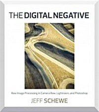 The Digital Negative: Raw Image Processing in Lightroom, Camera Raw, and Photoshop (Paperback)