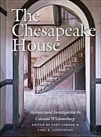 The Chesapeake House: Architectural Investigation by Colonial Williamsburg (Hardcover)