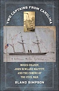 Two Captains from Carolina: Moses Grandy, John Newland Maffitt, and the Coming of the Civil War (Hardcover)