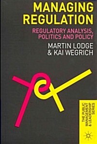 Managing Regulation : Regulatory Analysis, Politics and Policy (Paperback)