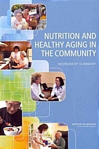 Nutrition and Healthy Aging in the Community: Workshop Summary (Paperback)