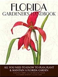 Florida Gardeners Handbook: All You Need to Know to Plan, Plant & Maintain a Florida Garden (Paperback, First Edition)
