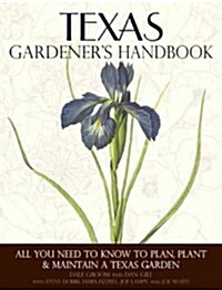 Texas Gardeners Handbook: All You Need to Know to Plan, Plant & Maintain a Texas Garden (Paperback, First Edition)