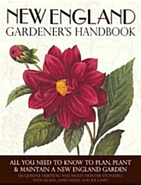 New England Gardeners Handbook: All You Need to Know to Plan, Plant & Maintain a New England Garden - Connecticut, Main (Paperback)