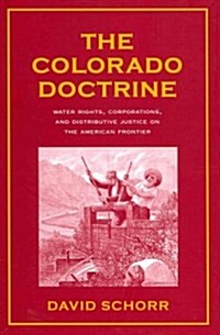 Colorado Doctrine: Water Rights, Corporations, and Distributive Justice on the American Frontier (Hardcover)