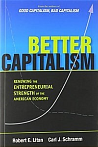 Better Capitalism: Renewing the Entrepreneurial Strength of the American Economy (Hardcover)