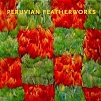 Peruvian Featherworks: Art of the Precolumbian Era (Hardcover)