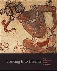 Dancing Into Dreams: Maya Vase Painting of the Ik Kingdom (Paperback)