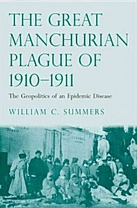 Great Manchurian Plague of 1910-1911: The Geopolitics of an Epidemic Disease (Hardcover)