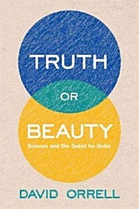 Truth or Beauty: Science and the Quest for Order (Hardcover)