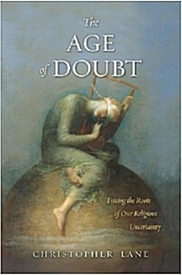 The Age of Doubt: Tracing the Roots of Our Religious Uncertainty (Paperback)
