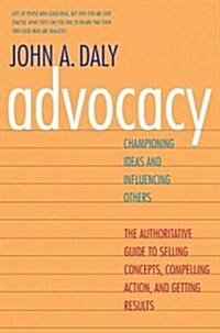 Advocacy: Championing Ideas and Influencing Others (Paperback)