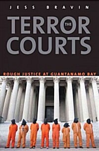 The Terror Courts: Rough Justice at Guantanamo Bay (Hardcover)