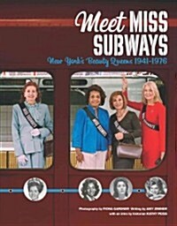 Meet Miss Subways: New Yorks Beauty Queens 1941-1976 (Hardcover)