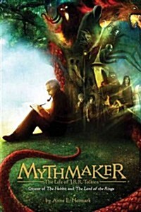 Mythmaker: The Life of J.R.R. Tolkien, Creator of the Hobbit and the Lord of the Rings (Hardcover)