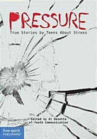 Pressure: True Stories by Teens about Stress (Paperback)