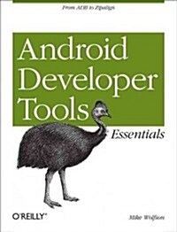 Android Developer Tools Essentials: Android Studio to Zipalign (Paperback)