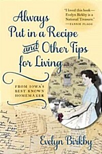 Always Put in a Recipe and Other Tips for Living from Iowas Best-Known Homemaker (Paperback)