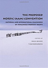 The Proposed Nordic Saami Convention : National and International Dimensions of Indigenous Property Rights (Hardcover)