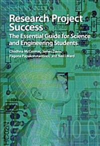 Research Project Success : The Essential Guide for Science and Engineering Students (Paperback)