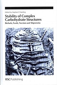 Stability of Complex Carbohydrate Structures : Biofuels, Foods, Vaccines and Shipwrecks (Hardcover)